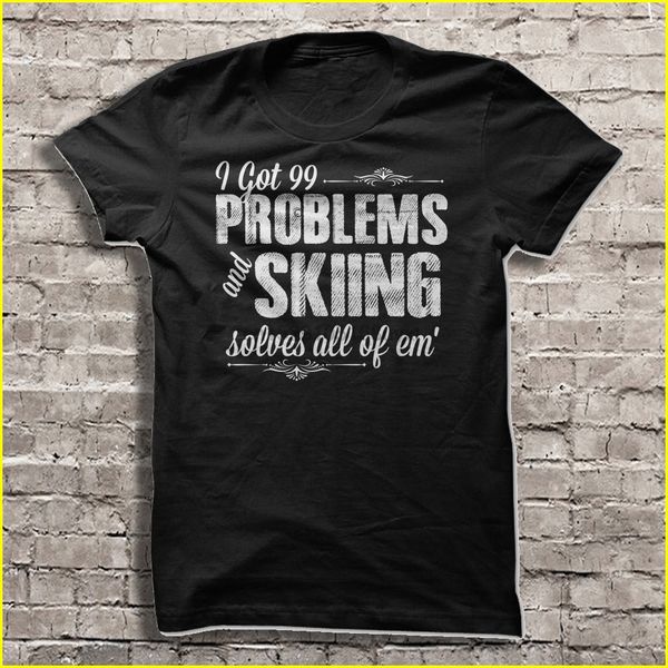 

men t shirt i got 99 problems and skiing solves all of em women t-shirt