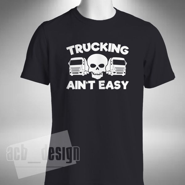 

2019 new fashion tee shirt trucking ain't easy mens t-shirt lorry v8 truck driver man magnum trucker summer t-shirt