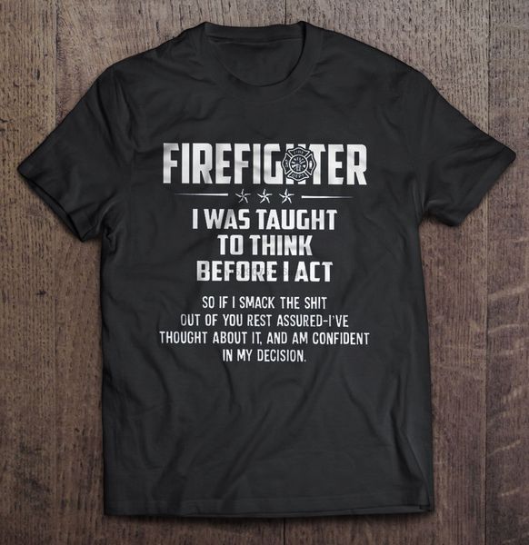 

men t shirt firefighter i was taught to think before i act women t-shirt