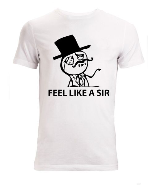 

2019 new summer men fashion feel like a sir meme funny slogan men's (woman's available) t shirt white tee shirt