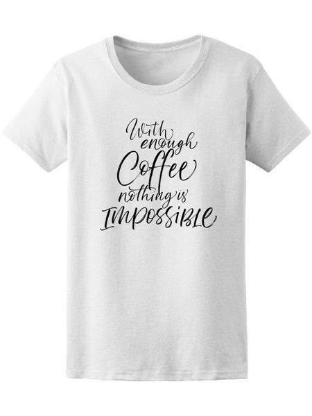 

with enough coffee...quote women's t-shirt size s-3xl