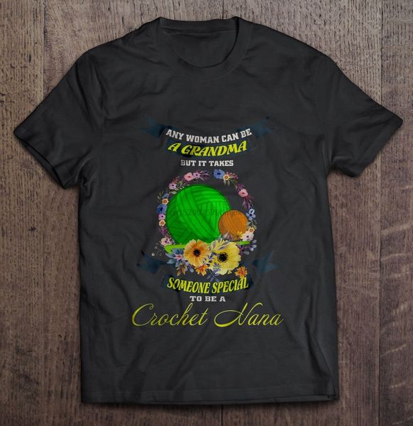 

men t shirt any woman can be a grandma but it takes someone special to be a crochet nana(1) women t-shirt
