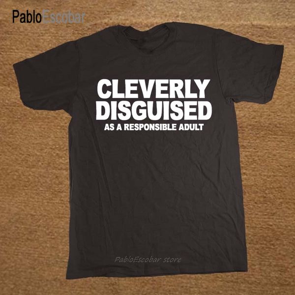 

cleverly disguised as a responsible funny printed mens t-shirt gift