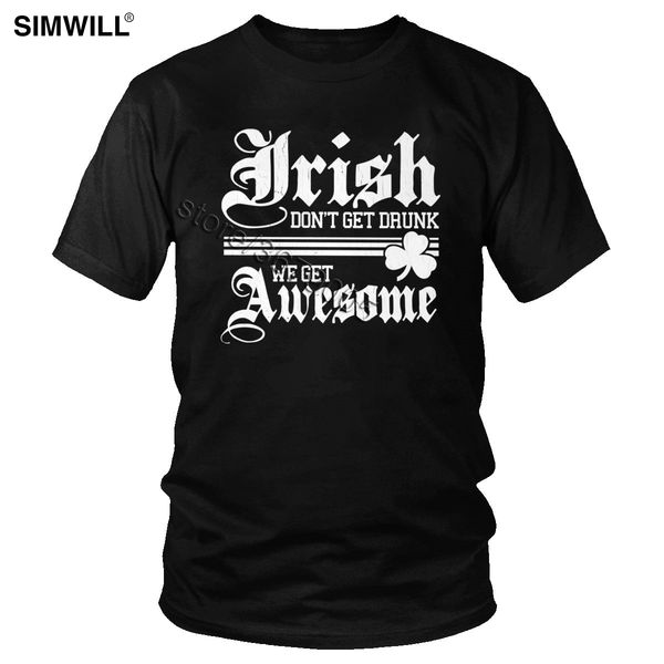 

funny quote drinking t shirt irish don't get drunk we get awesome t-shirt men short sleeve cotton slogan tees summer streetwear