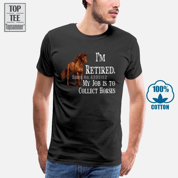 

i'm retired my job is to collect horses men t shirt black cotton s 4xl