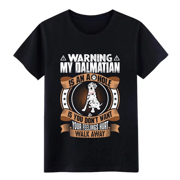 

my dalmatian is an ahole t shirt men character 100% cotton o-neck kawaii interesting fashion spring autumn cool tshirt