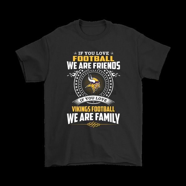 

love football we are friends love vikings we are family shirts