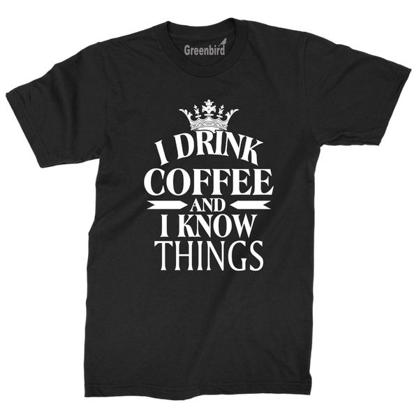 

2018 fashion slim fit i drink coffee and i know things t shirt funny gift college holiday tee print tee sport hooded sweatshirt hoodie