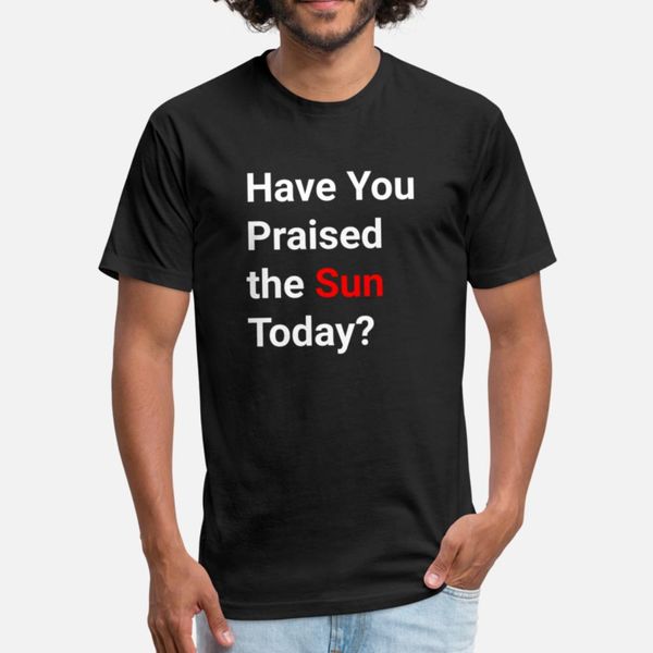 

have you praised the sun today designers graphic t shirt crewneck black tracksuit hoodie sweatshirt