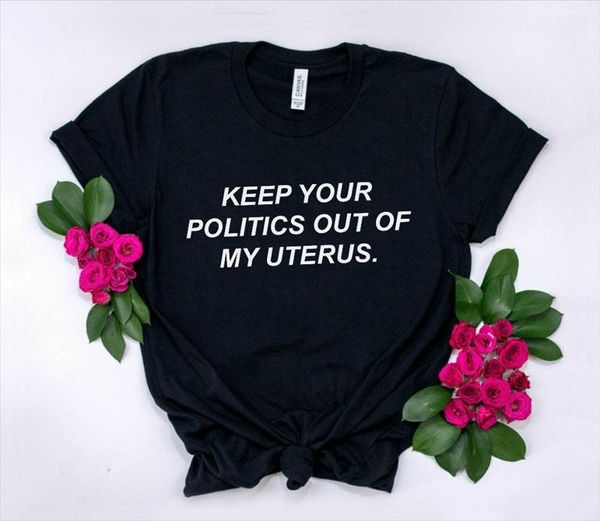 

keep your politics out of my uterus women tshirt cotton casual funny t shirt lady yong girl tee 5 colors drop, White