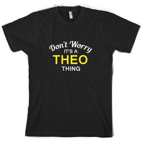 

don't worry it's a theo thing t shirt family custom name print t shirt short sleeve tshirt homme sport hooded sweatshirt hoodie