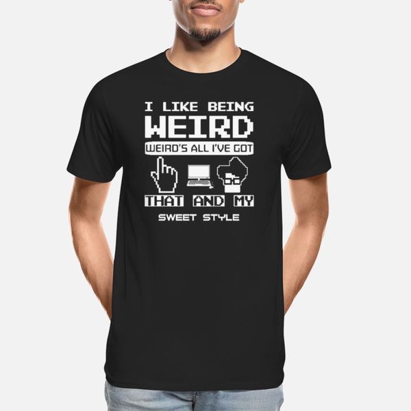 

weird - i like being weird awesome t-shirt t shirt classic vintage trendy tracksuit hoodie sweatshirt
