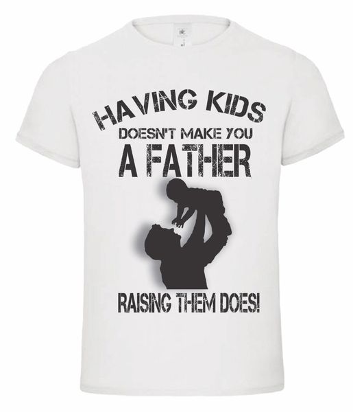 

having kids doesn't make you a father raising them does gift fathers day brand summer style short sleeved slim sweatshirt hoodie t shir