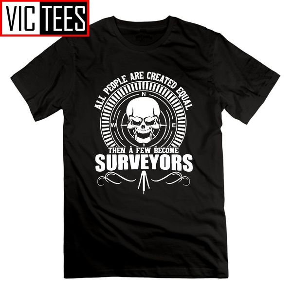

all people are created equal then a few become surveyors tees men short sleeve o-neck t shirt 100% cotton 1021, White;black