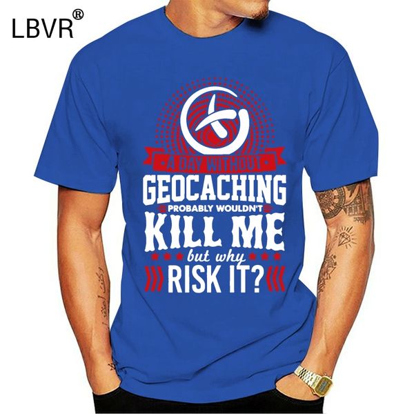 

character slim a day without geocache wont kill me for men kawaii camiseta sunlight hoodie designers t shirts sweatshirt
