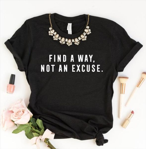 

find a way not an excuse print women tshirt cotton casual funny t shirt gift for yong girl tee drop ship, White