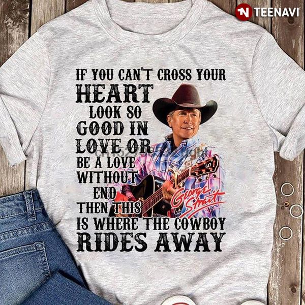 

george strait if you cant cross your heart look so good in love or be a love without end t-shirt sport hooded sweatshirt hoodie