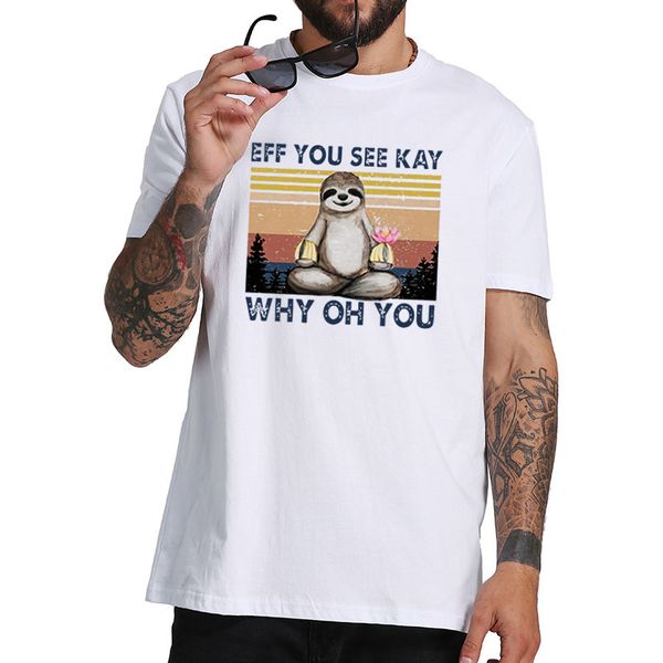 

funny sloth eff you see kay why oh you t-shirt fashion design tee shirt eu size sport hooded sweatshirt hoodie