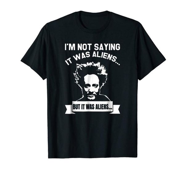 

sport i'm not saying it was aliens but it was aliens black t-shirt s-3xl 2019 fashion short sleeve black 100% cotton casual tee shirt