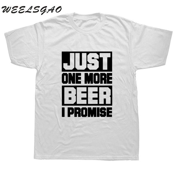 

new summer just one more beer i promise men cotton short sleeve men funny printed beer tee hoodie designers t shirts sweatshirt