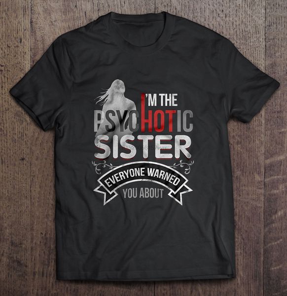 

men t shirt i m the psycc sister everyone warned you about women t-shirt sport hooded sweatshirt hoodie