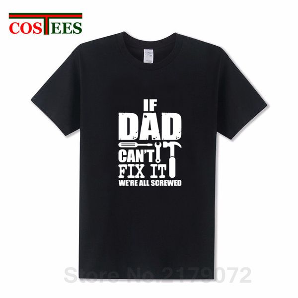 

sport if dad cant fix it we're all screwed t shirt men father day perfect gift for dad papa casual designer tee shirt hombre camisetas