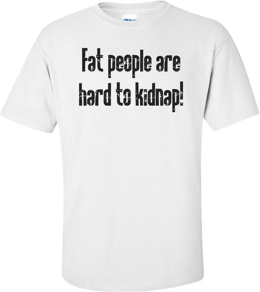 

fat people are hard to kidnap t shirt t shirts tee new fashion for short sleeve tee sport hooded sweatshirt hoodie