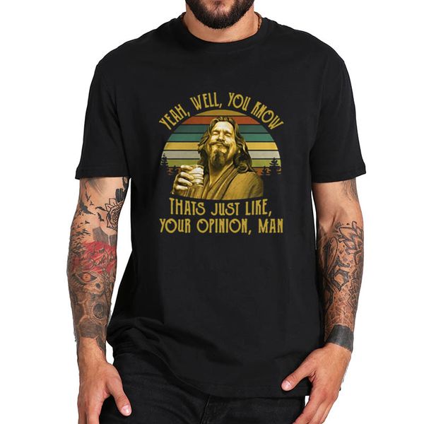 

yeah well you know thats just like your opinion t-shirt retro the-dude crime tshirt soft tee sport hooded sweatshirt hoodie