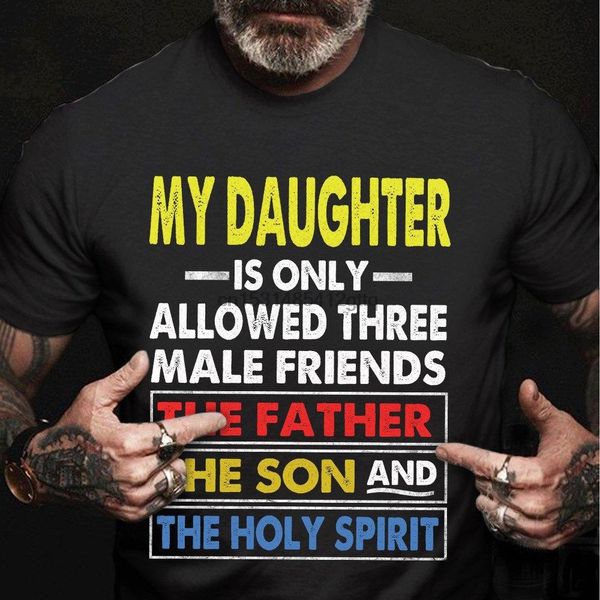

my daughter is only allowed three male friends the father the son and the holy spirit hoodie designers t shirts sweatshirt