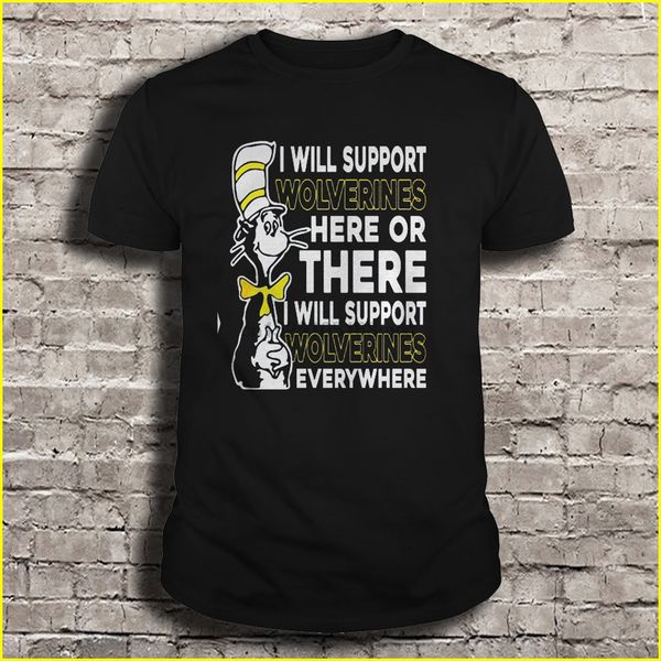 

men t shirt i will support wolverines here or there i will support wolverines everywhere women t-shirt sport hooded sweatshirt hoodie