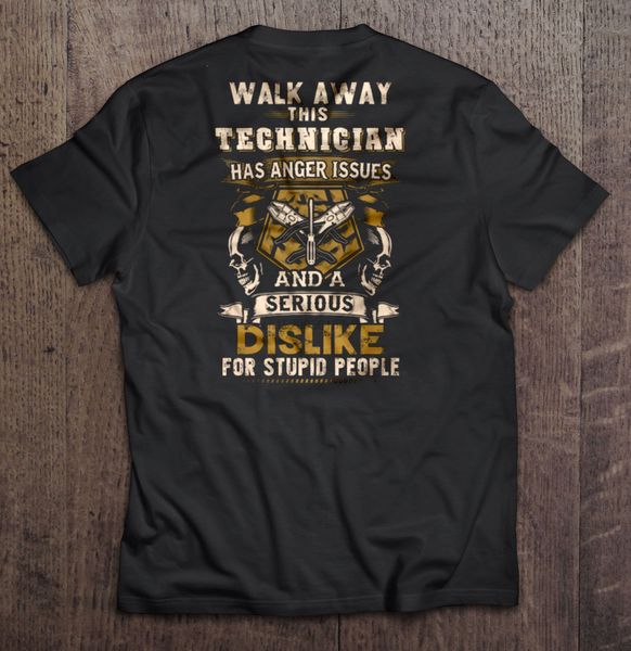 

men t shirt walk away this technician has anger issues and a serious dislike for stupid people women t shirt sport hooded sweatshirt hoodie