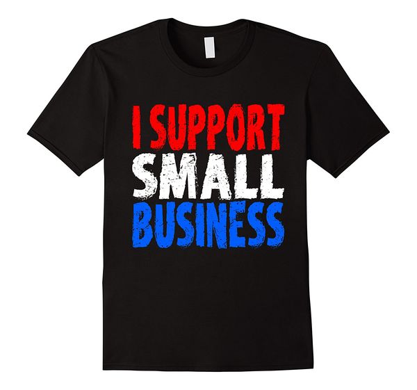 

new summer tee shirt i support small business shirt american dream gift tee cool t-shirt sport hooded sweatshirt hoodie