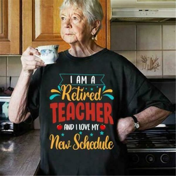 

i'm a retired teacher and i love my new schedule ladies t-shirt cotton s-3xl customize tee shirt sport hooded sweatshirt hoodie