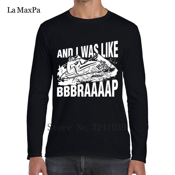 

la maxpa casual snowmobile and i was like bbbraaaap tee shirts spring t shirt man size s 3xl t shirt sport hooded sweatshirt hoodie