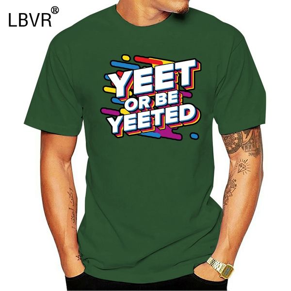 

customize funny yeet or be yeeted for men hilarious comical men's clothing 2020 short sleeve hoodie designers t shirts sweatshirt
