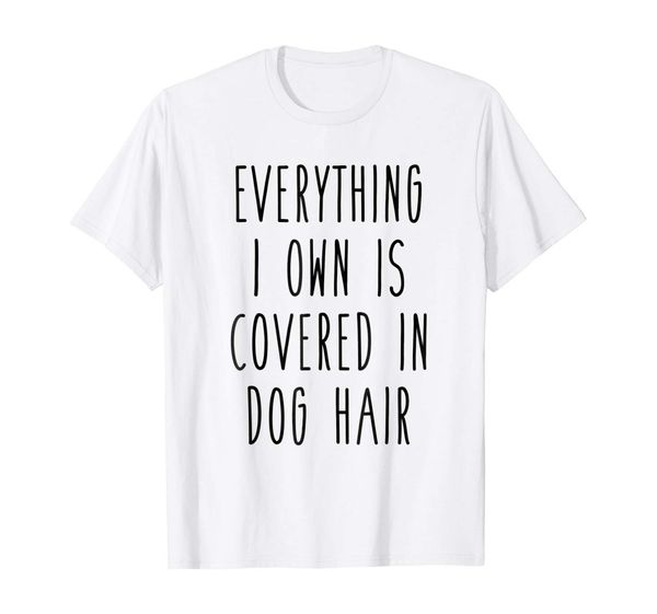 

everything i own is covered in dog hair funny pet love tee hoodie designers t shirts sweatshirt