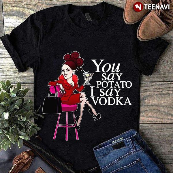 

sport men t shirt lady you say potato i say vodka women tshirts