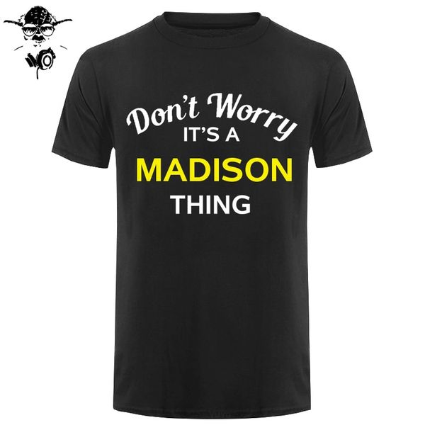 

не волнуйтесь это madison вещь! мужские семьи пользовательские имя печати мужская с коротким рукавом hot tops tshirt спортивные толстовка с