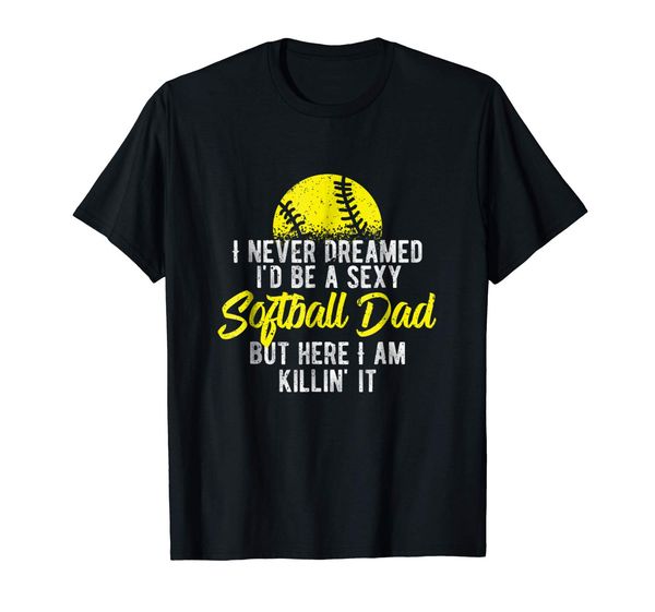 

never dreamed i'd be a softball dad here killin it teeround neck t-shirts sport hooded sweatshirt hoodie