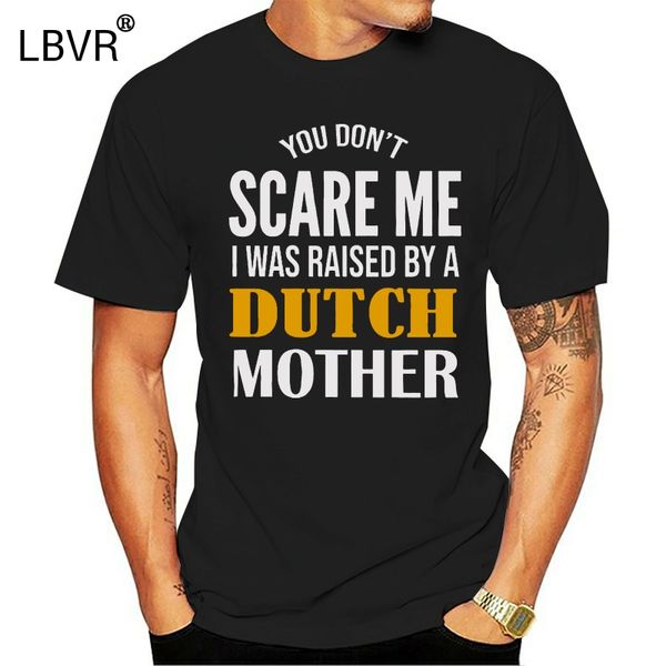 

men funny t shirt fashion tshirt you don't scare me i was raised by a dutch mother women t-shirt sport hooded sweatshirt hoodie