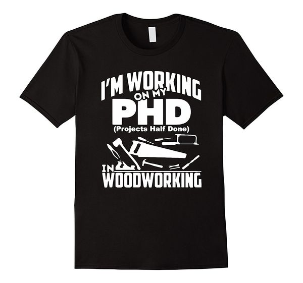 

my phd projects half done is woodworking funny phd shirt printed t shirt pure men tee t shirts for men sport hooded sweatshirt hoodie