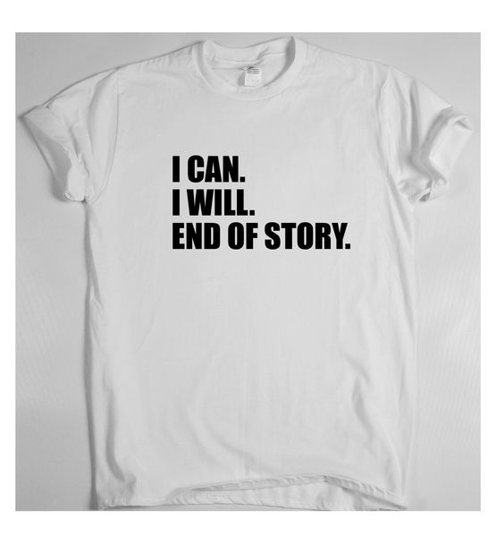 

i can. i will. end of story. motivational t shirt inspiring work train sport gym 2018 fashion sport hooded sweatshirt hoodie