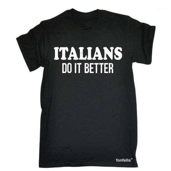 

italians do it better t-shirt italy hipster cool italian funny gift birthday quality 2020 brand s customize t shirt1, White;black