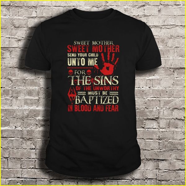 

men t shirt sweet mother send your child unto me for the sins of the unworthy must be baptized women t-shirt sport hooded sweatshirt hoodie
