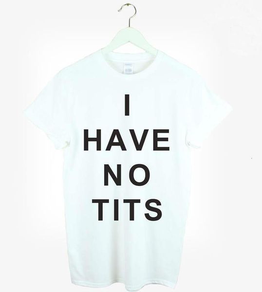 

2021 brand new women tshirt i have no tit s letters print cotton casual funny shirt for lady white tee hipster zt203-54