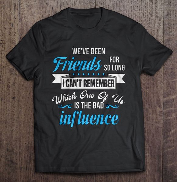 

t shirt we've been friends for so long i can't remember which one of us is the bad influence women t shirt sport hooded sweatshirt