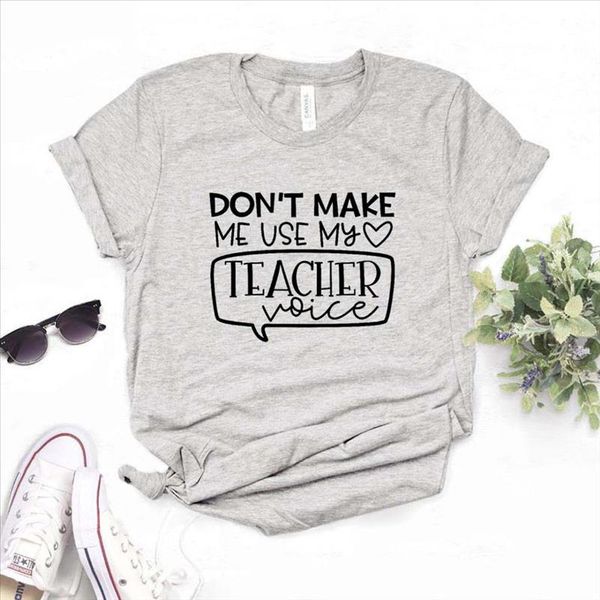 

dont make me use my teacher voice print women tshirts cotton casual funny t for lady tee hipster 6 color drop, White