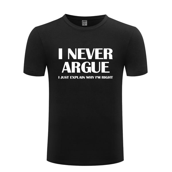 

i never argue funny slogan mens men t shirt tshirt 2018 new short sleeve cotton casual t shirt tee sport hooded sweatshirt hoodie