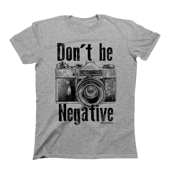 

ladies t shirt dont be negative pgraphy camera funny by buzz shirts new t shirts funny tee sport hooded sweatshirt hoodie