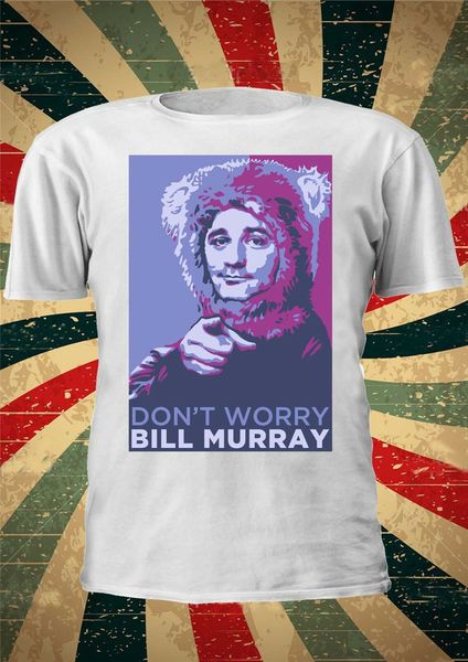 

bill murray don't worry ghost busters funny legend t shirt men women 314 custom printed tee shirt sport hooded sweatshirt hoodie